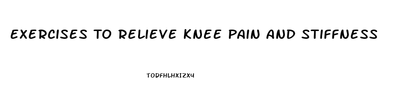 Exercises To Relieve Knee Pain And Stiffness