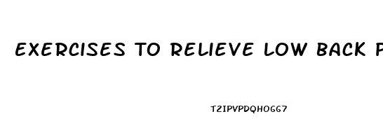 Exercises To Relieve Low Back Pain