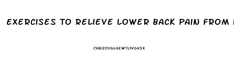 Exercises To Relieve Lower Back Pain From Herniated Disc