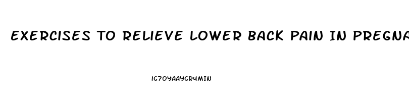 Exercises To Relieve Lower Back Pain In Pregnancy