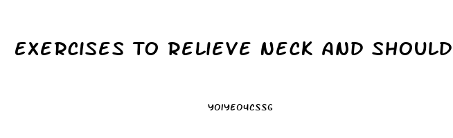 Exercises To Relieve Neck And Shoulder Pain