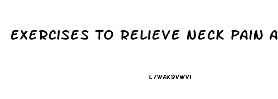 Exercises To Relieve Neck Pain And Headache