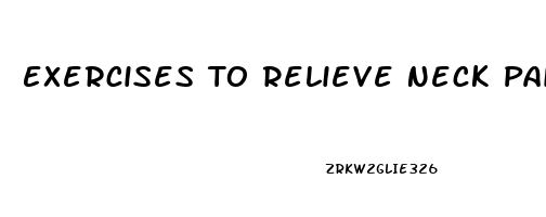 Exercises To Relieve Neck Pain And Shoulder Pain