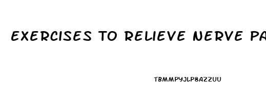 Exercises To Relieve Nerve Pain In Arm