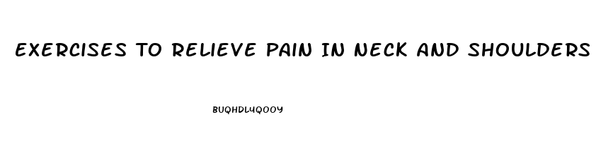 Exercises To Relieve Pain In Neck And Shoulders