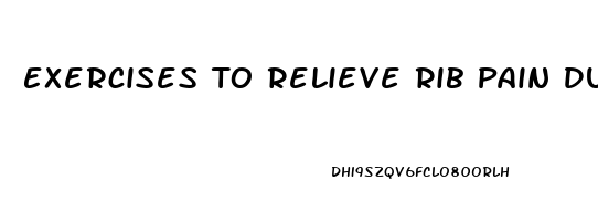 Exercises To Relieve Rib Pain During Pregnancy