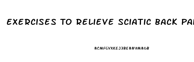 Exercises To Relieve Sciatic Back Pain