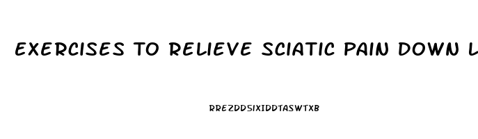 Exercises To Relieve Sciatic Pain Down Leg