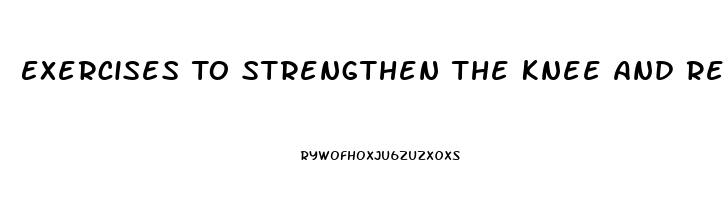 Exercises To Strengthen The Knee And Relieve Pain