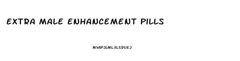 Extra Male Enhancement Pills