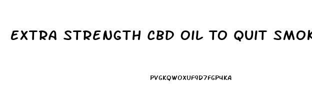 Extra Strength Cbd Oil To Quit Smoking