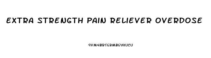 Extra Strength Pain Reliever Overdose