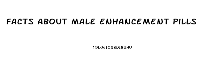 Facts About Male Enhancement Pills