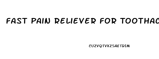 Fast Pain Reliever For Toothache