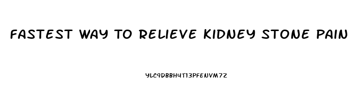 Fastest Way To Relieve Kidney Stone Pain