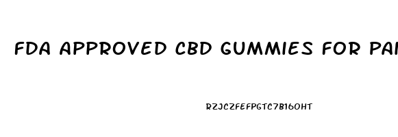 Fda Approved Cbd Gummies For Pain