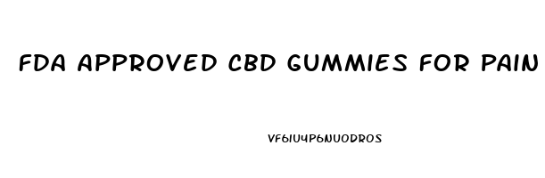 Fda Approved Cbd Gummies For Pain