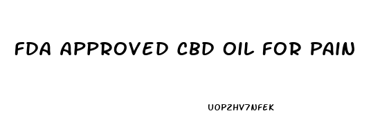 Fda Approved Cbd Oil For Pain