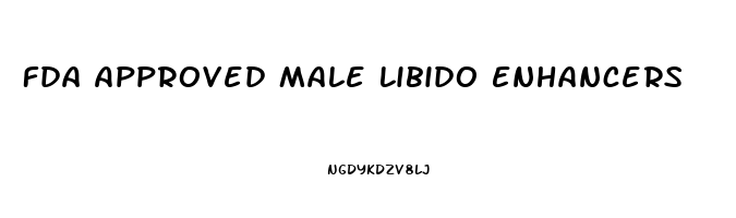 Fda Approved Male Libido Enhancers