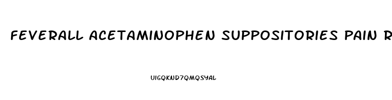 Feverall Acetaminophen Suppositories Pain Reliever Fever Reducer