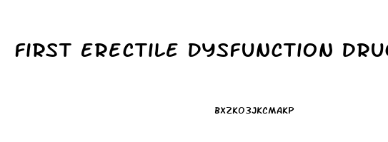 First Erectile Dysfunction Drug