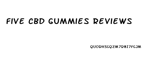 Five Cbd Gummies Reviews
