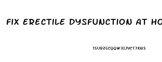 Fix Erectile Dysfunction At Home