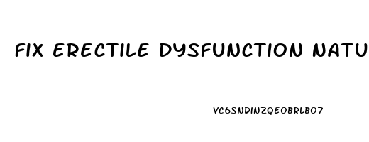Fix Erectile Dysfunction Naturally