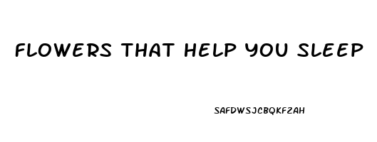 Flowers That Help You Sleep