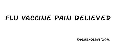 Flu Vaccine Pain Reliever