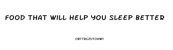 Food That Will Help You Sleep Better