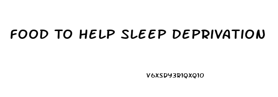 Food To Help Sleep Deprivation