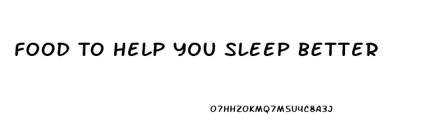 Food To Help You Sleep Better