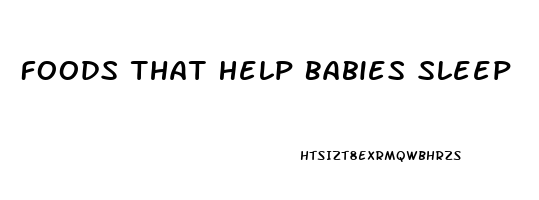 Foods That Help Babies Sleep