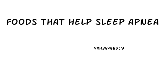 Foods That Help Sleep Apnea