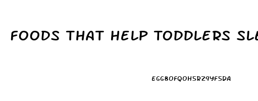 Foods That Help Toddlers Sleep Through The Night