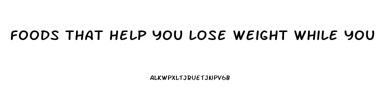 Foods That Help You Lose Weight While You Sleep