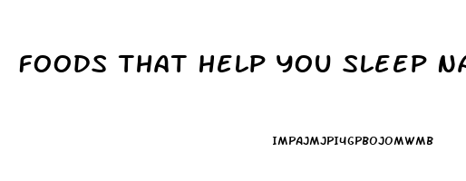 Foods That Help You Sleep Naturally