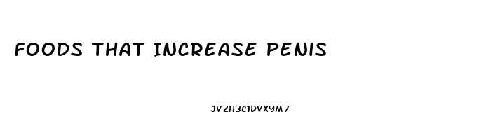 Foods That Increase Penis