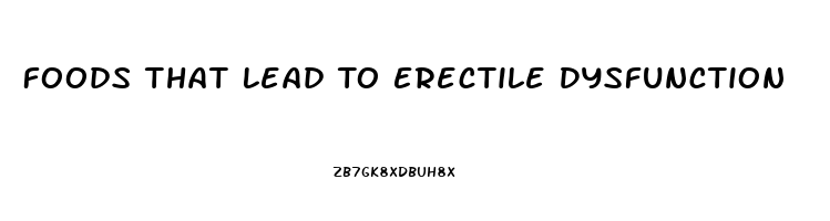 Foods That Lead To Erectile Dysfunction