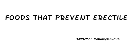 Foods That Prevent Erectile Dysfunction