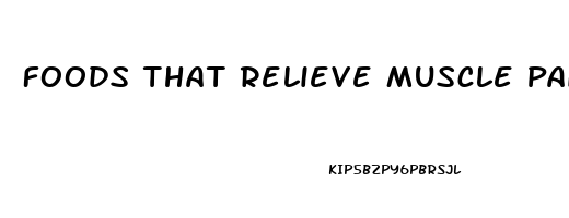 Foods That Relieve Muscle Pain