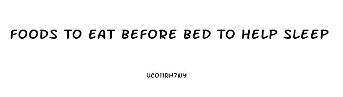 Foods To Eat Before Bed To Help Sleep