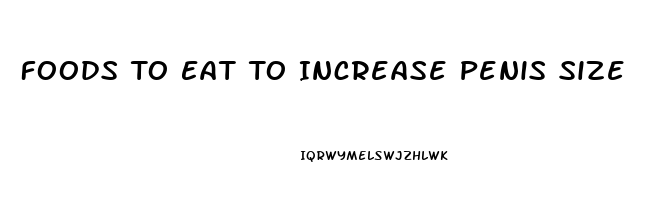 Foods To Eat To Increase Penis Size