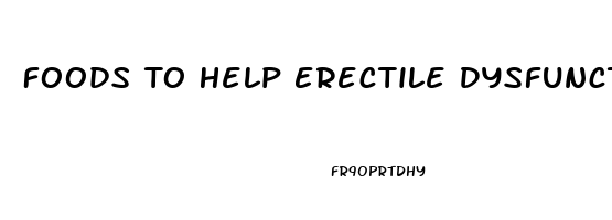 Foods To Help Erectile Dysfunction