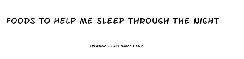 Foods To Help Me Sleep Through The Night