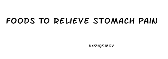 Foods To Relieve Stomach Pain