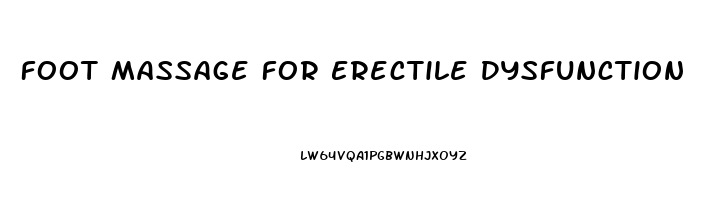 Foot Massage For Erectile Dysfunction