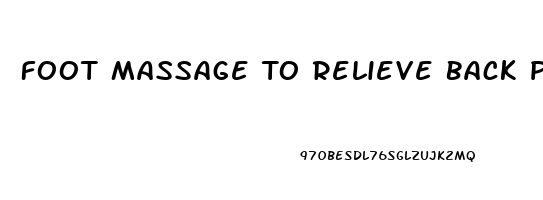 Foot Massage To Relieve Back Pain