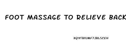 Foot Massage To Relieve Back Pain